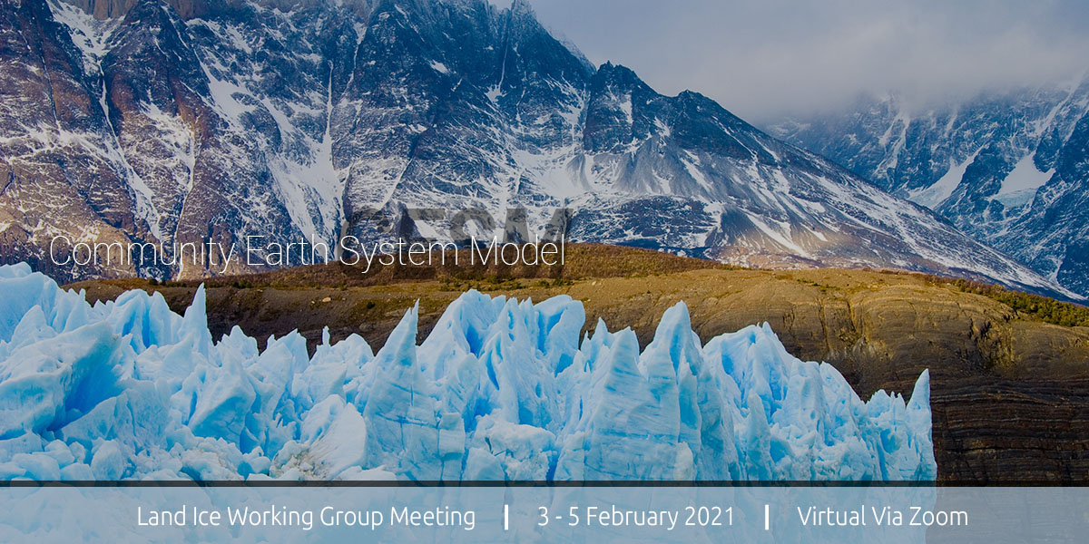2021 CESM Land Ice Working Group Meeting