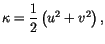 $\displaystyle \kappa =\frac{1}{2}\left( u^{2}+v^{2}\right) ,$