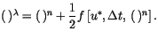 $\displaystyle (  )^{\lambda }=(  )^{n}+\frac{1}{2}f\left[ u^{*},\Delta t,  (  )^{n}\right] .$