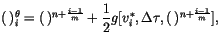 $\displaystyle (  )_{i}^{\theta }=( 
)^{n+\frac{i-1}{m}}+\frac{1}{2}g[v_{i}^{*},\Delta \tau ,( 
)^{n+\frac{i-1}{m}}],$