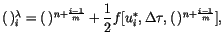 $\displaystyle (  )_{i}^{\lambda }=( 
)^{n+\frac{i-1}{m}}+\frac{1}{2}f[u_{i}^{*},\Delta \tau ,( 
)^{n+\frac{i-1}{m}}],$