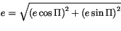 $\displaystyle e = \sqrt{\left(e\cos\Pi\right)^2+\left(e\sin\Pi\right)^2}$