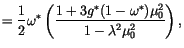 $\displaystyle = \frac{1}{2} \omega^\ast \left(\frac{1+3g^\ast(1-\omega^\ast)\mu_0^2} {1 - \lambda^2\mu_0^2} \right) ,$