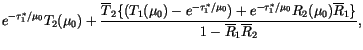 $\displaystyle e^{-\tau_1^\ast/\mu_0} T_2(\mu_0)
+ \frac{\overline{T}_2 \{ (T_1(...
...1^\ast/\mu_0}R_2(\mu_0) \overline{R}_1 \}}{1 -
\overline{R}_1 \overline{R}_2} ,$