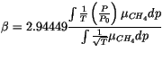 $\displaystyle \beta =2.94449 \frac{\int { \frac{1}{T}\left( \frac{P}{P_0} \right) \mu_{CH_4}dp}}{\int {\frac{1}{\sqrt T}\mu_{CH_4}dp}}$