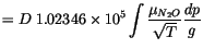 $\displaystyle =D \; 1.02346 \times 10^5\int {\frac{\mu_{N_2O}}{\sqrt {T}}\frac{dp}{g}}$