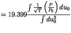 $\displaystyle = 19.399 \frac{\int {\frac{1}{\sqrt {T}}\left( \frac{P}{P_0} \right)du_0}} {\int {du^3_0}}$