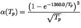 $\displaystyle \alpha (T_p)= \frac{\left( 1-e^{-1360.0/T_p} \right)^3}{\sqrt{T_p}}$