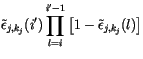 $\displaystyle \tilde{\epsilon}_{{j},k_{j}}(i')\prod_{l = i}^{i'-1}
\left[1-\tilde{\epsilon}_{{j},k_{j}}(l)\right]$