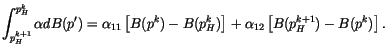 $\displaystyle \int^{p^k_H}_{p^{k+1}_H} \alpha dB(p') = \alpha_{11} \left[B (p^k) - B(p^k_H) \right] + \alpha_{12} \left[B(p^{k+1}_H) - B(p^k) \right] .$