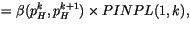 $\displaystyle = \beta (p^k_H, p^{k+1}_H) \times PINPL (1,k) ,$