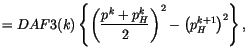$\displaystyle = DAF3(k) \left \{ \left( \frac{p^k + p^k_H}{2} \right)^2 - \left( p^{k+1}_{H} \right)^2 \right \} ,$