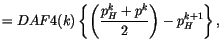 $\displaystyle = DAF4 (k) \left \{ \left ( \frac{p^k_H + p^k}{2} \right) - p^{k+1}_H \right \},$