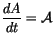$\displaystyle {dA \over dt} = {\cal A}$