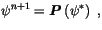 $\displaystyle \psi^{n+1} = {\boldsymbol {P}}\left(\psi^*\right) \;,$