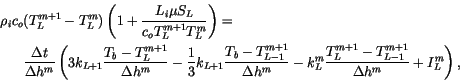 \begin{equation*}\null \vcenter{\openup\jot \mathsurround=0pt \ialign{\strut\hf...
... - T_{L-1}^{m+1} \over \Delta h^m } + I^m_L \right), \cr\crcr}} \end{equation*}