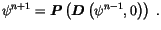 $\displaystyle \psi^{n+1} = {\boldsymbol {P}}\left({\boldsymbol {D}}\left(\psi^{n-1},0\right)\right) \;.$