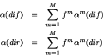 \begin{eqnarray*}
\alpha (dif) &=& \sum\limits^M_{m=1}   f^m   \alpha^m (dif) \\
\alpha (dir) &=& \sum\limits^M_{m=1}   f^m   \alpha^m (dir)
\end{eqnarray*}