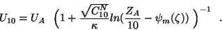 \begin{displaymath}U_{10}
= U_A   \Big( 1 + { \sqrt{C_{10}^N} \over \kappa} ln( {Z_A \over 10} -
\psi_m(\zeta))   \Big)^{-1}   . \end{displaymath}